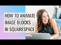 How to Animate Image Blocks in Squarespace