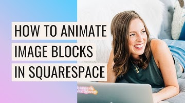 How to ANIMATE Image Blocks in Squarespace