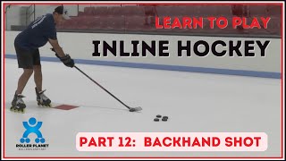 Roller Hockey Skills Every Hockey Player Should Know  |  Part 12 -  Backhand Shot