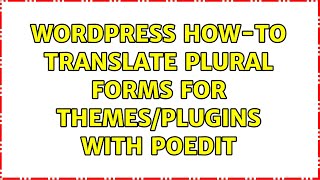 Wordpress: How-to: Translate plural forms for themes/plugins with PoEdit (2 Solutions!!)