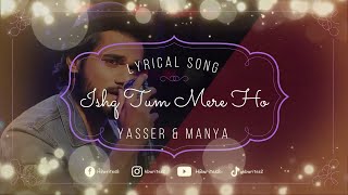 Ishq Tum Mere Ho Full Song (LYRICS) | Yasser Desai, Manya Narang #hbwrites #lovesong