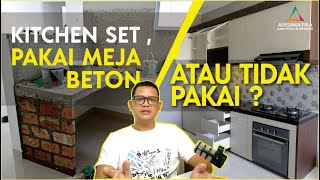 Murah Dan Kuat Mana? Kitchen Set Sebaiknya Pakai Meja Beton Atau Tidak?