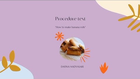 Procedure Text ~How to make banana rolls ~