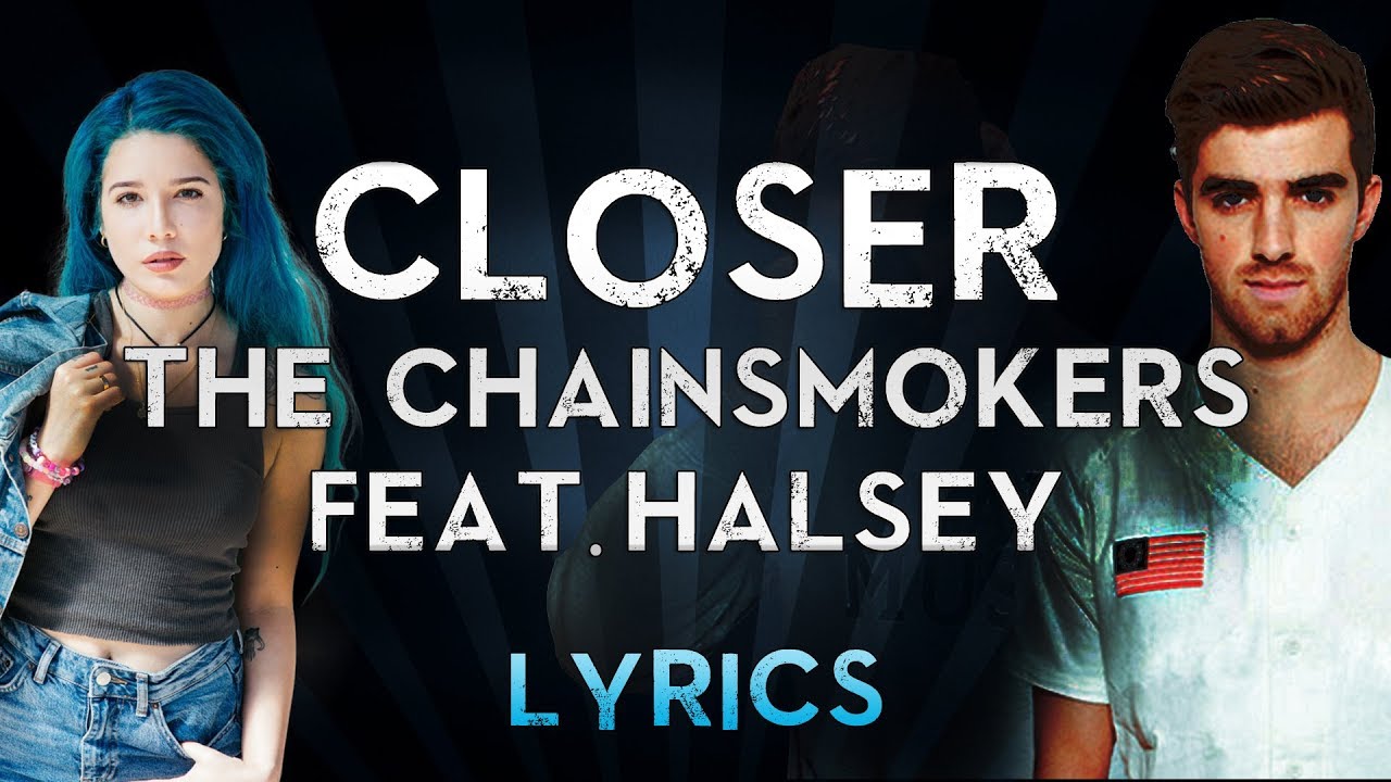 The Chainsmokers - closer (Lyric) ft. Halsey. Closer the Chainsmokers. The Chainsmokers, bludnymph - self Destruction Mode.