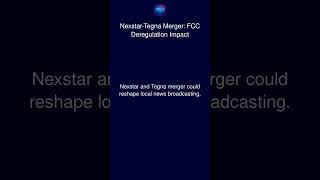 Nexstar-Tegna Merger: FCC Deregulation Impact
