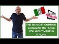 THE 6 MOST COMMON GRAMMAR MISTAKES IN ITALIAN