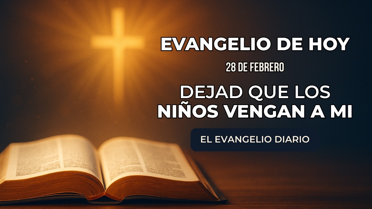Evangelio de Hoy, Sábado 28 de Febrero | “Dejad que los niños vengan a mí” | Marcos 10, 13-16