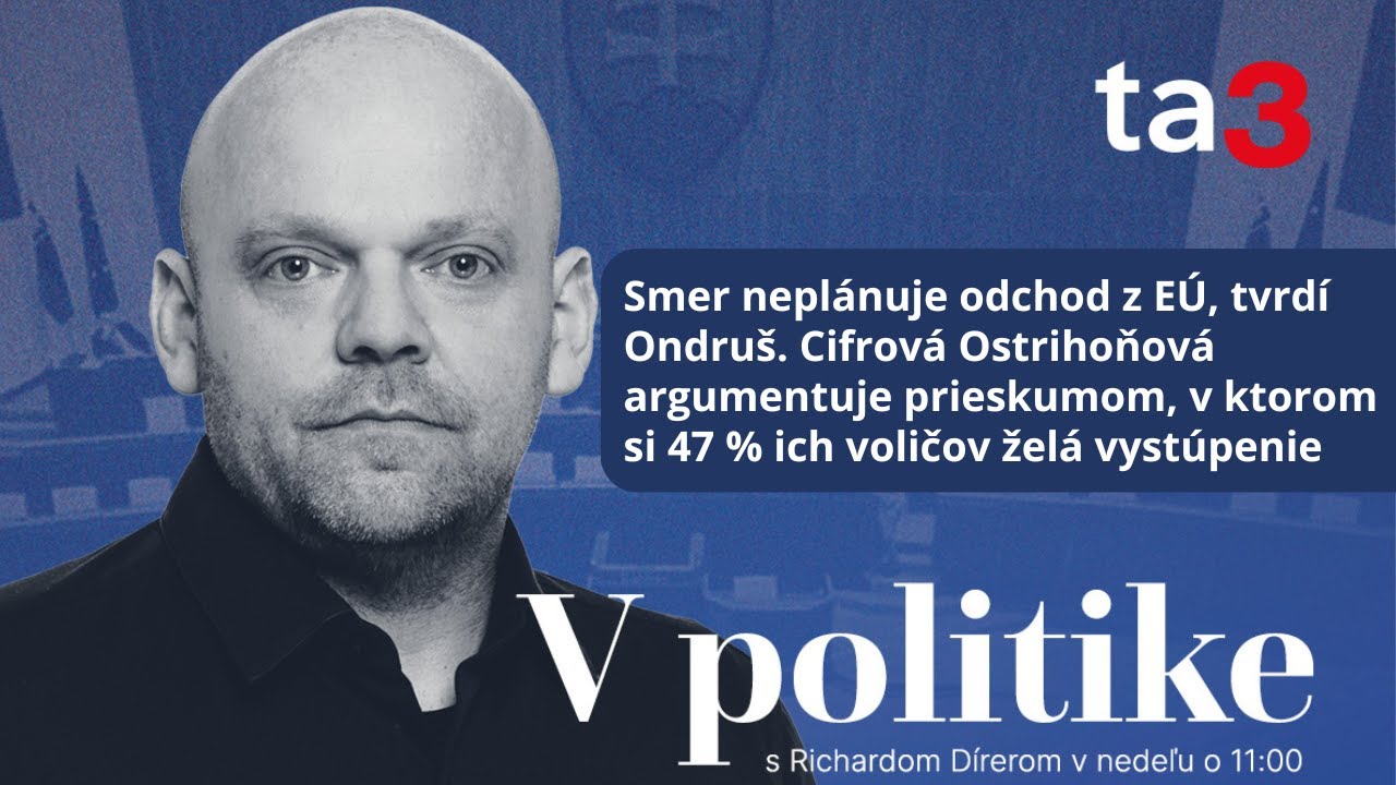 Smer neplánuje odchod z EÚ, tvrdí Ondruš. Cifrová Ostrihoňová argumentuje prieskumom