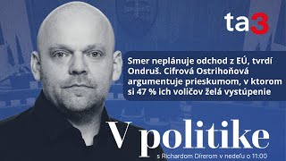 Smer neplánuje odchod z EÚ, tvrdí Ondruš. Cifrová Ostrihoňová argumentuje prieskumom