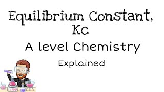 Equilibrium Constant, Kc | A level Chemistry