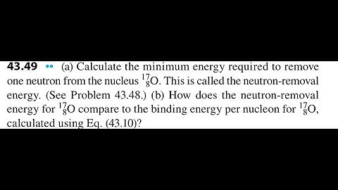 Calculate the minimum energy required to remove one neutron from the nucleus . This is called the