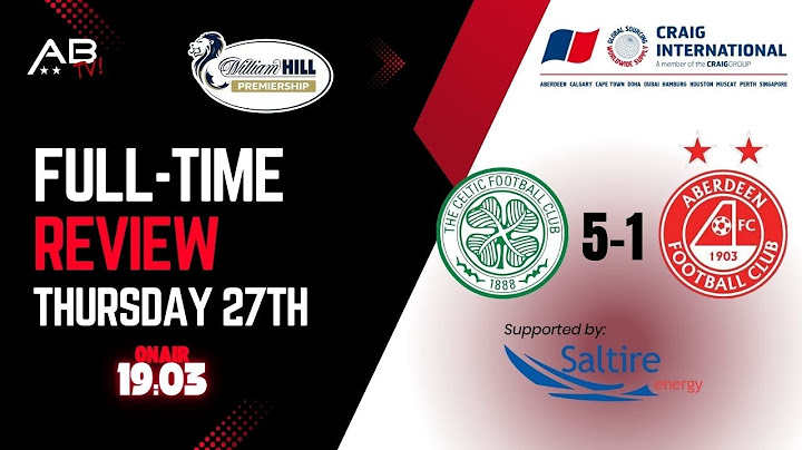 Celtic 5-1 Aberdeen Full-Time Review.