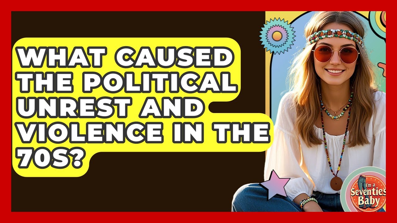 What Caused The Political Unrest And Violence In The 70s? - I'm a 70s Baby