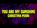 1 hour christina perri  you are my sunshine lyrics