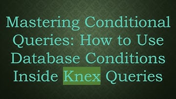 Mastering Conditional Queries: How to Use Database Conditions Inside Knex Queries