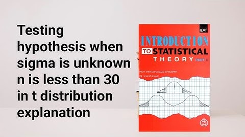 Testing hypothesis when sigma unknown n less than 30 in t distribution explanation