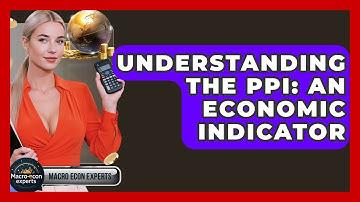 Understanding The PPI: An Economic Indicator - Macroecon Experts