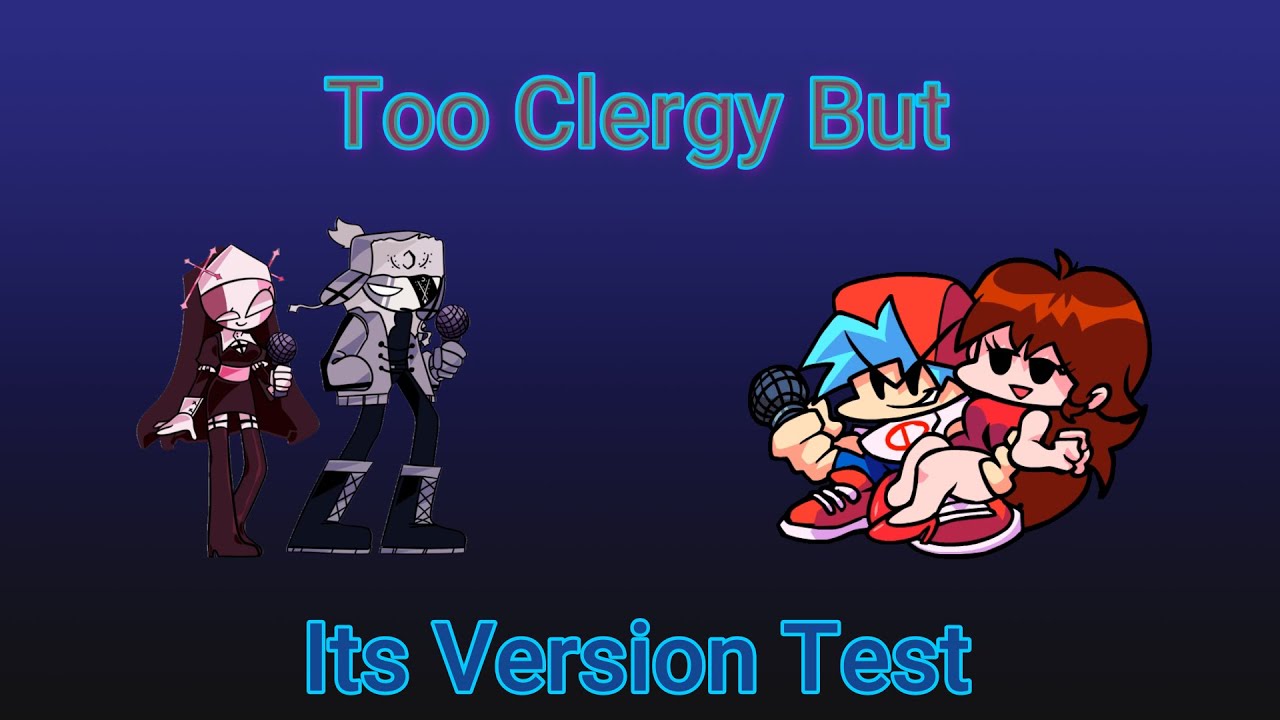 Friday Night Funkin Too Clergy But Is Version Test