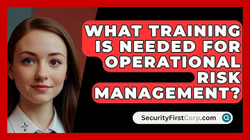 What Training Is Needed For Operational Risk Management? - SecurityFirstCorp.com