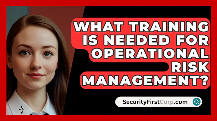 What Training Is Needed For Operational Risk Management? - SecurityFirstCorp.com