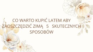 CO WARTO KUPIĆ LATEM ABY ZAOSZCZĘDZIĆ ZIMĄ // 5 //SKUTECZNYCH SPOSOBÓW.