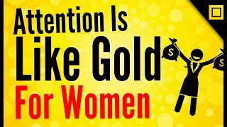 3 Reasons Why Women Should Work Hard For Men’s Attention! | Attention seeking women.