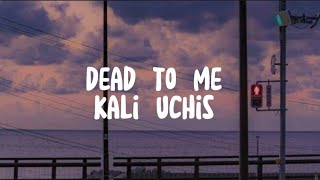 Kali uchis-Dead to me (Lyrics) \