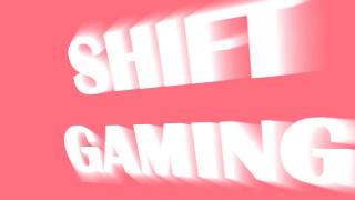 SHIFT GAMING INTRO