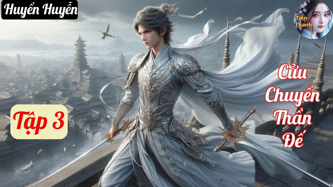 [Tập 3] Cửu Chuyển Thần Đế - Chương 194-291 - Truyện Huyền Huyễn Hay nhất