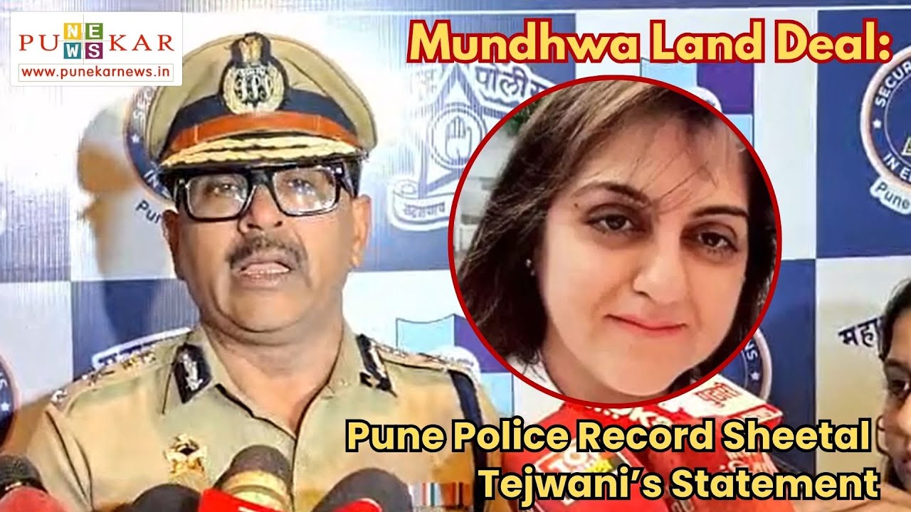 Mundhwa Land Deal: Pune Police Record Sheetal Tejwani’s Statement