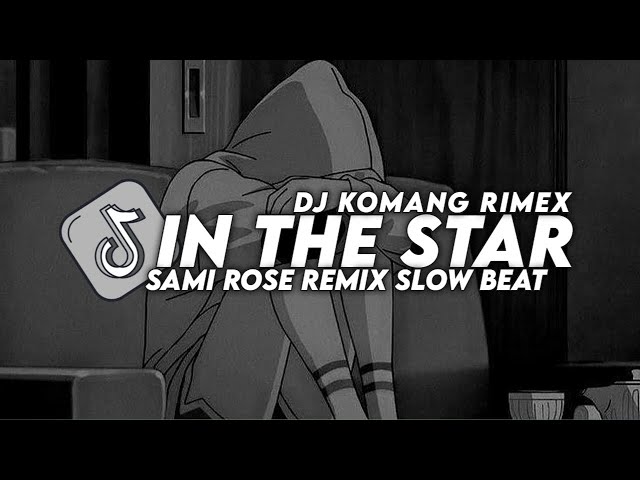 Dj In The Star Slow Beat Viral Tiktok Terbaru 2023 Dj Komang Rimex | In The Star Sami Rose Slow Beat class=