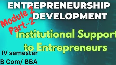 Entrepreneurship development|Institutional support to entrepreneurs| B Com, Calicut University