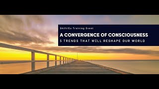 A Convergence of Consciousness: 5 Trends that Will Reshape Our World
