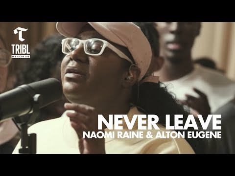 Never Leave (feat. Naomi Raine &amp; Alton Eugene) - Maverick City | TRIBL