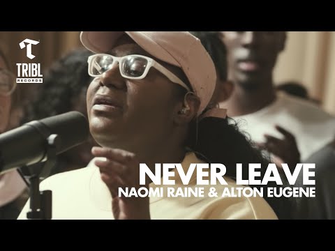 Never Leave (feat. Naomi Raine & Alton Eugene) - Maverick City | TRIBL