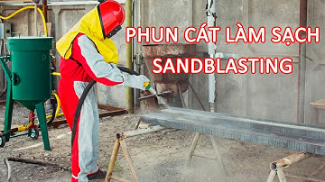 Phun Cát Làm Sạch Bề Mặt Kim Loại | Phun Cát Tạo Nhám | Sandblasting