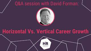 Q&A Session with David Forman: Horizontal Vs. Vertical Career Growth