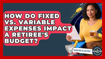 How Do Fixed Vs. Variable Expenses Impact A Retiree