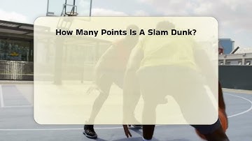 How Many Points Is A Slam Dunk? - The Basketball Xpert