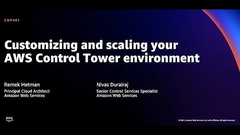 AWS re:Invent 2021 - Customizing and scaling your AWS Control Tower environment