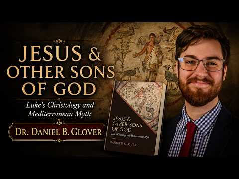Jesus And The Other Sons Of God: Luke's Use of Greco-Roman Literature | Dr. Daniel B. Glover 📱