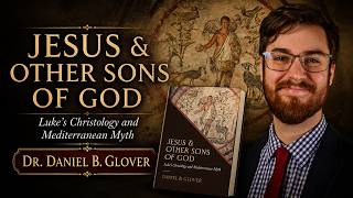 Jesus And The Other Sons Of God: Lukes Use of Greco-Roman Literature | Dr. Daniel B. Glover 📱