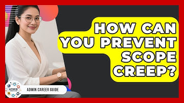 How Can You Prevent Scope Creep? - Admin Career Guide