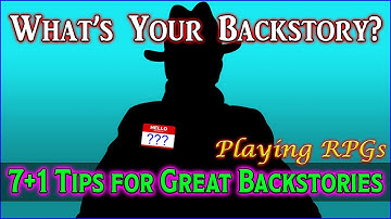 Backstory 201: 7+1 Tips for Character Backstories - Playing RPGs