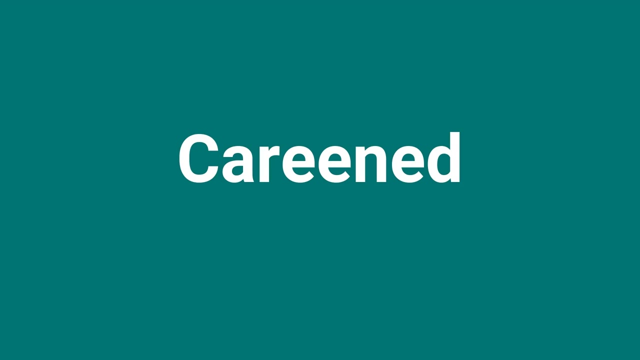 'Careened' Meaning and Pronunciation