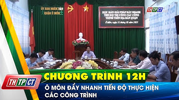 Ô Môn đẩy nhanh tiến độ thực hiện các công trình | Cần Thơ TV