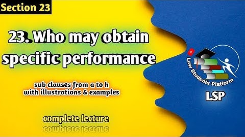 23. Who may obtain specific performance | Specific Relief Act | LSP | Law Students Platform