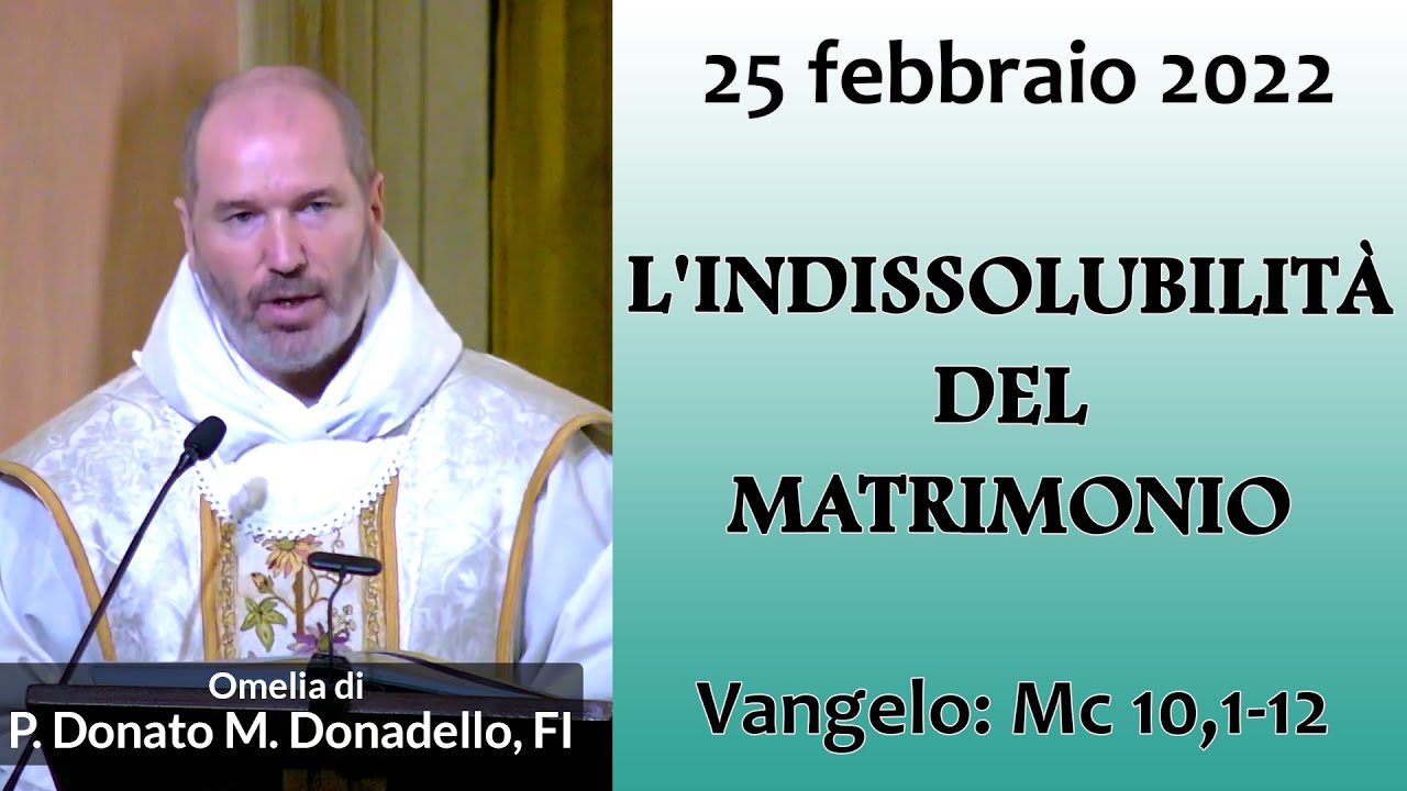 Omelia - L'INDISSOLUBILITÀ DEL MATRIMONIO - P. Donato Maria Donadello, FI