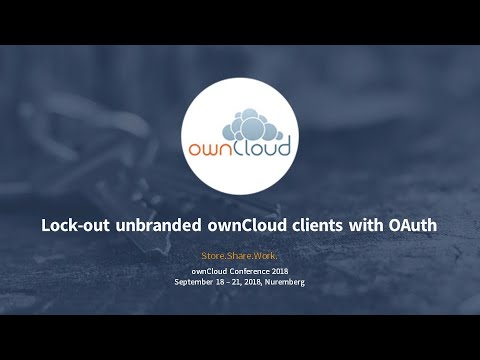 Lock-out unbranded ownCloud clients with OAuth - ownCloud conference 2018