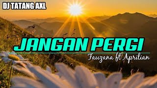 DJ JANGAN PERGI - FAUZANA & APRILIAN - REMIX SLOW TERBARU 2021 - JPC